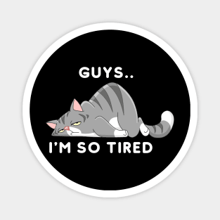 guys.. I'm So Tired Magnet